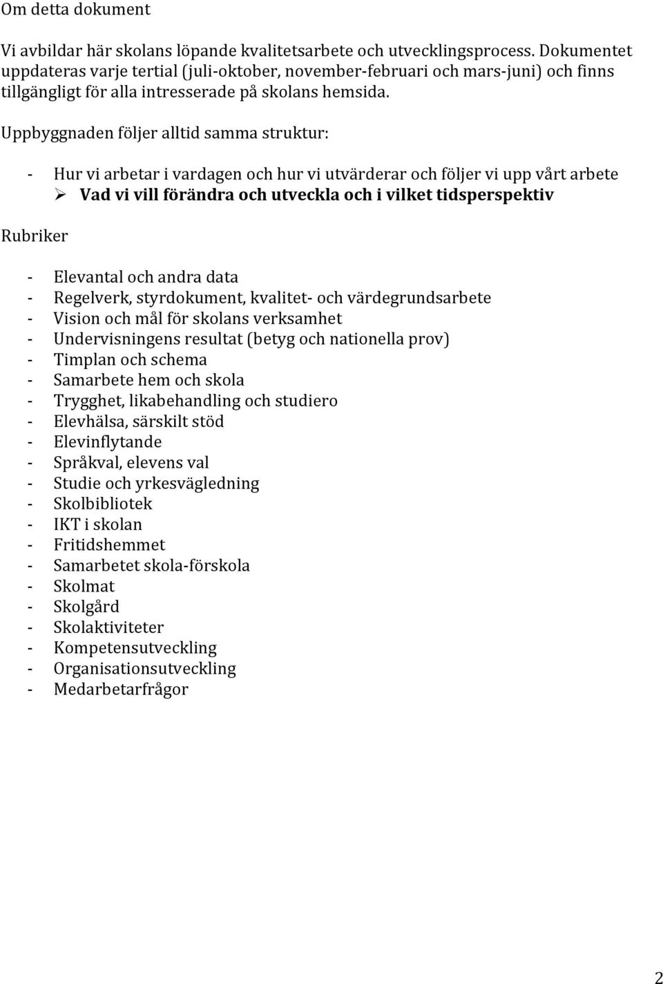 Uppbyggnaden följer alltid samma struktur: Hur vi arbetar i vardagen och hur vi utvärderar och följer vi upp vårt arbete!