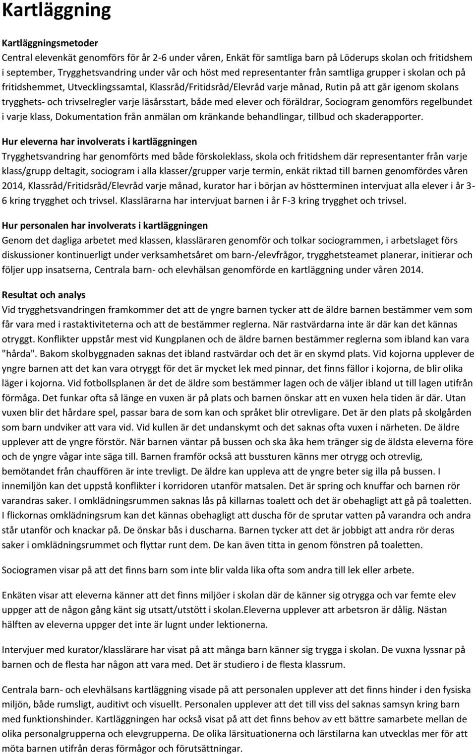 läsårsstart, både med elever och föräldrar, Sociogram genomförs regelbundet i varje klass, Dokumentation från anmälan om kränkande behandlingar, tillbud och skaderapporter.