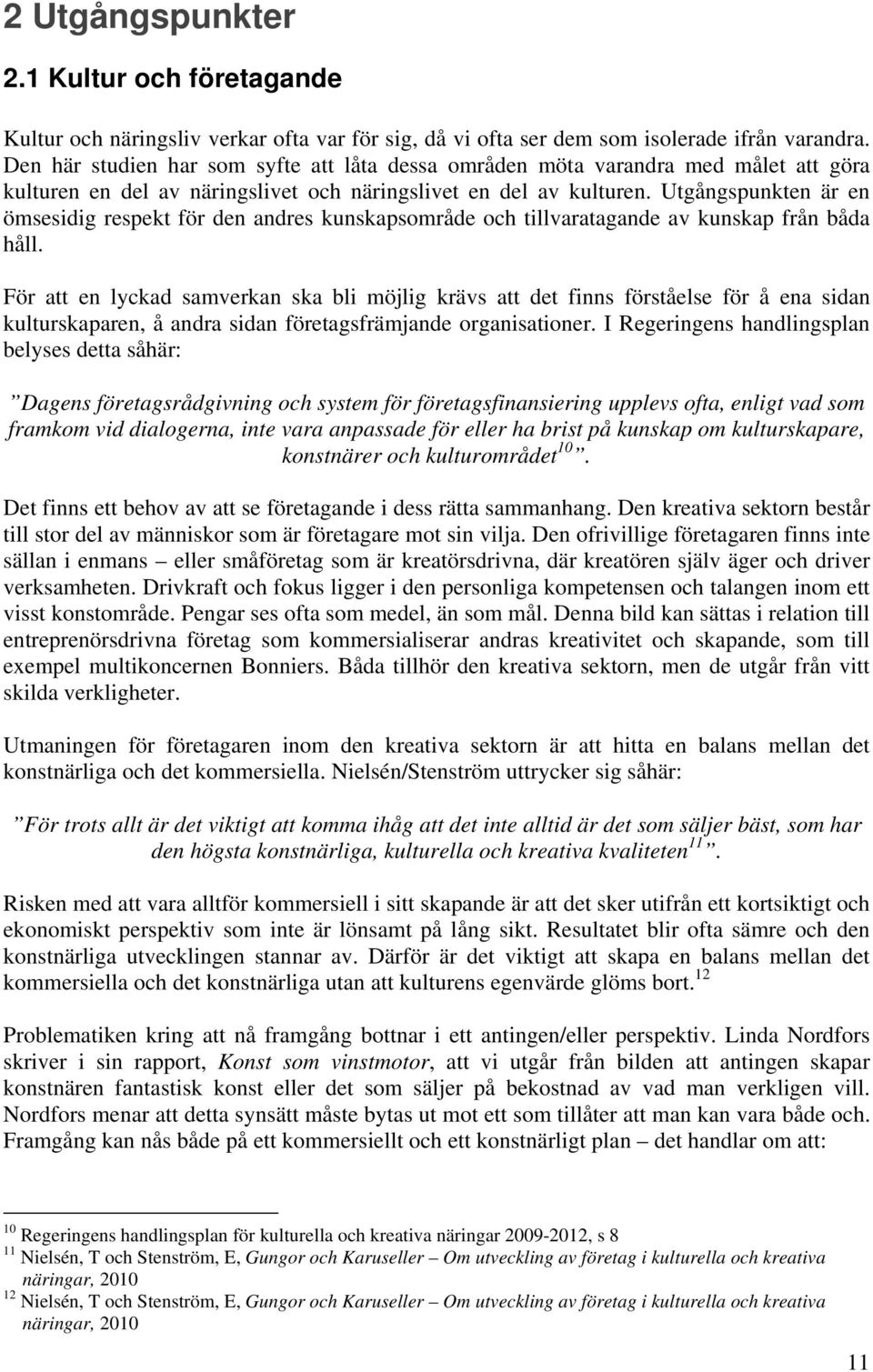 Utgångspunkten är en ömsesidig respekt för den andres kunskapsområde och tillvaratagande av kunskap från båda håll.