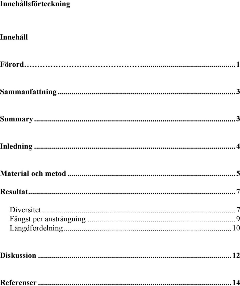 ..5 Resultat...7 Diversitet...7 Fångst per ansträngning.