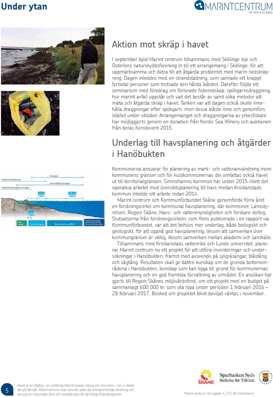 Därefter följde ett seminarium med föredrag om förlorade fiskeredskap, spökgarnsdraggning, hur marint avfall uppstår och vad det består av samt olika metoder att mäta och åtgärda skräp i havet.