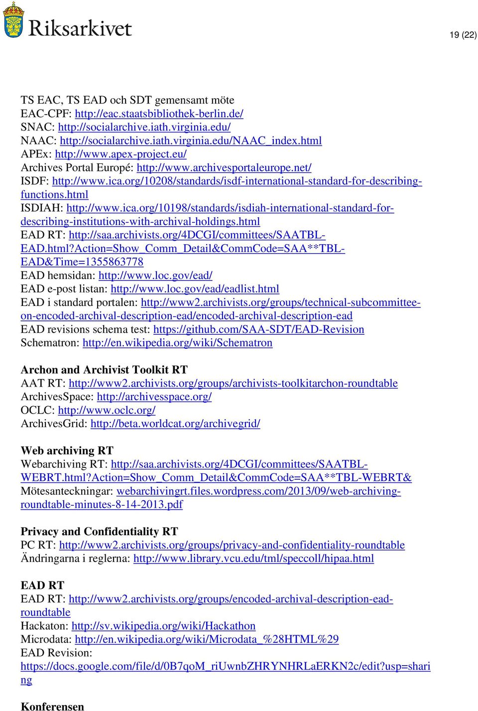 html ISDIAH: http://www.ica.org/10198/standards/isdiah-international-standard-fordescribing-institutions-with-archival-holdings.html EAD RT: http://saa.archivists.org/4dcgi/committees/saatbl- EAD.