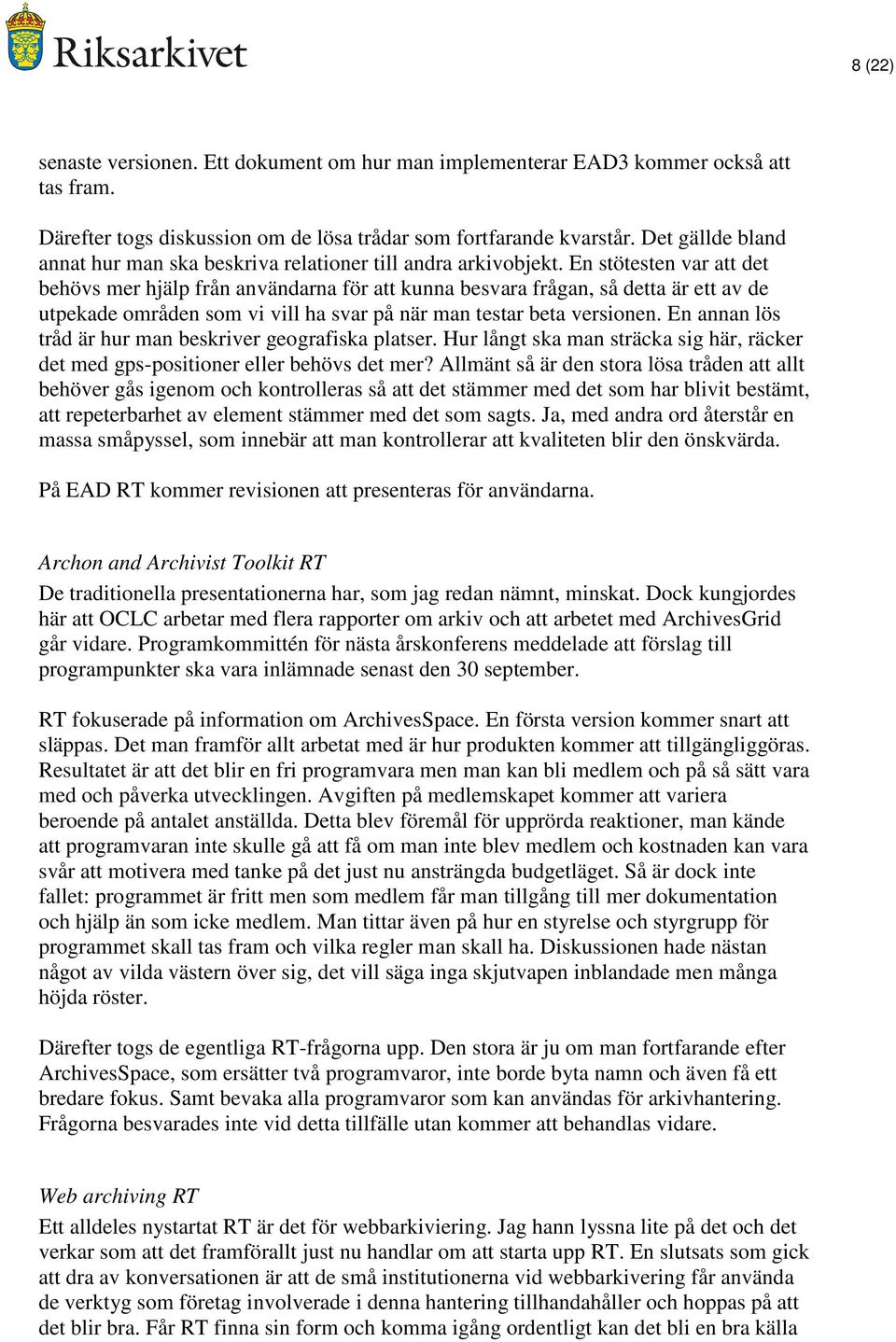 En stötesten var att det behövs mer hjälp från användarna för att kunna besvara frågan, så detta är ett av de utpekade områden som vi vill ha svar på när man testar beta versionen.