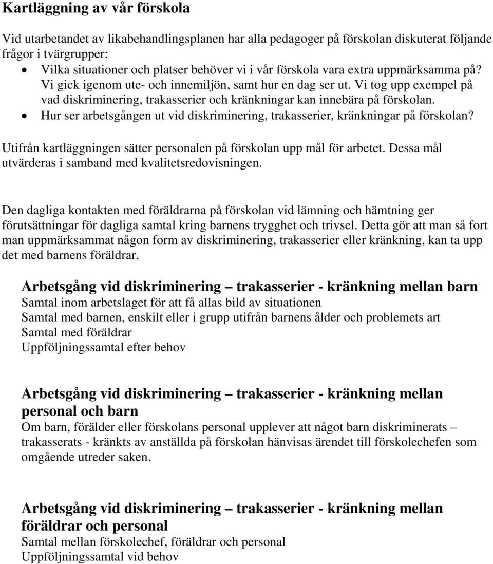 Hur ser arbetsgången ut vid diskriminering, trakasserier, kränkningar på förskolan? Utifrån kartläggningen sätter personalen på förskolan upp mål för arbetet.