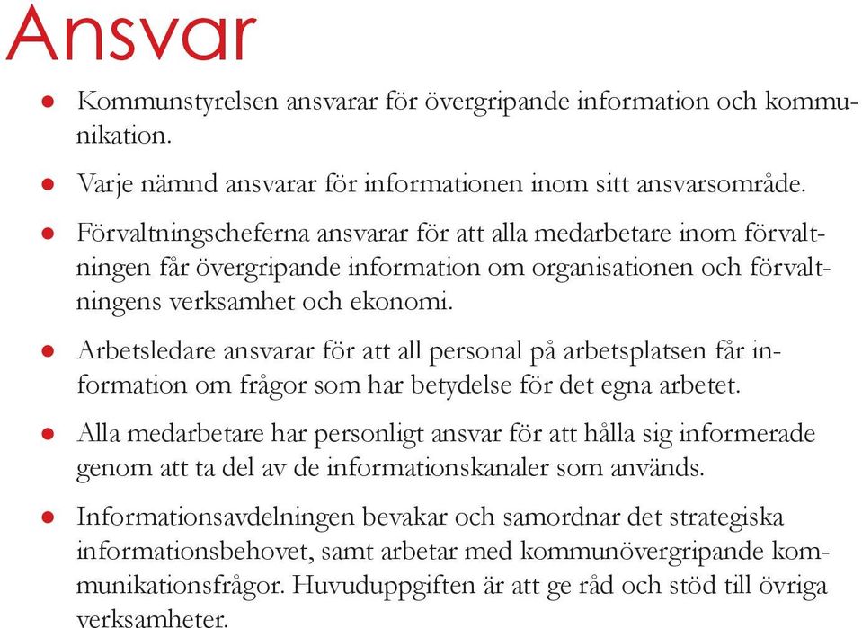 z Arbetsledare ansvarar för att all personal på arbetsplatsen får information om frågor som har betydelse för det egna arbetet.