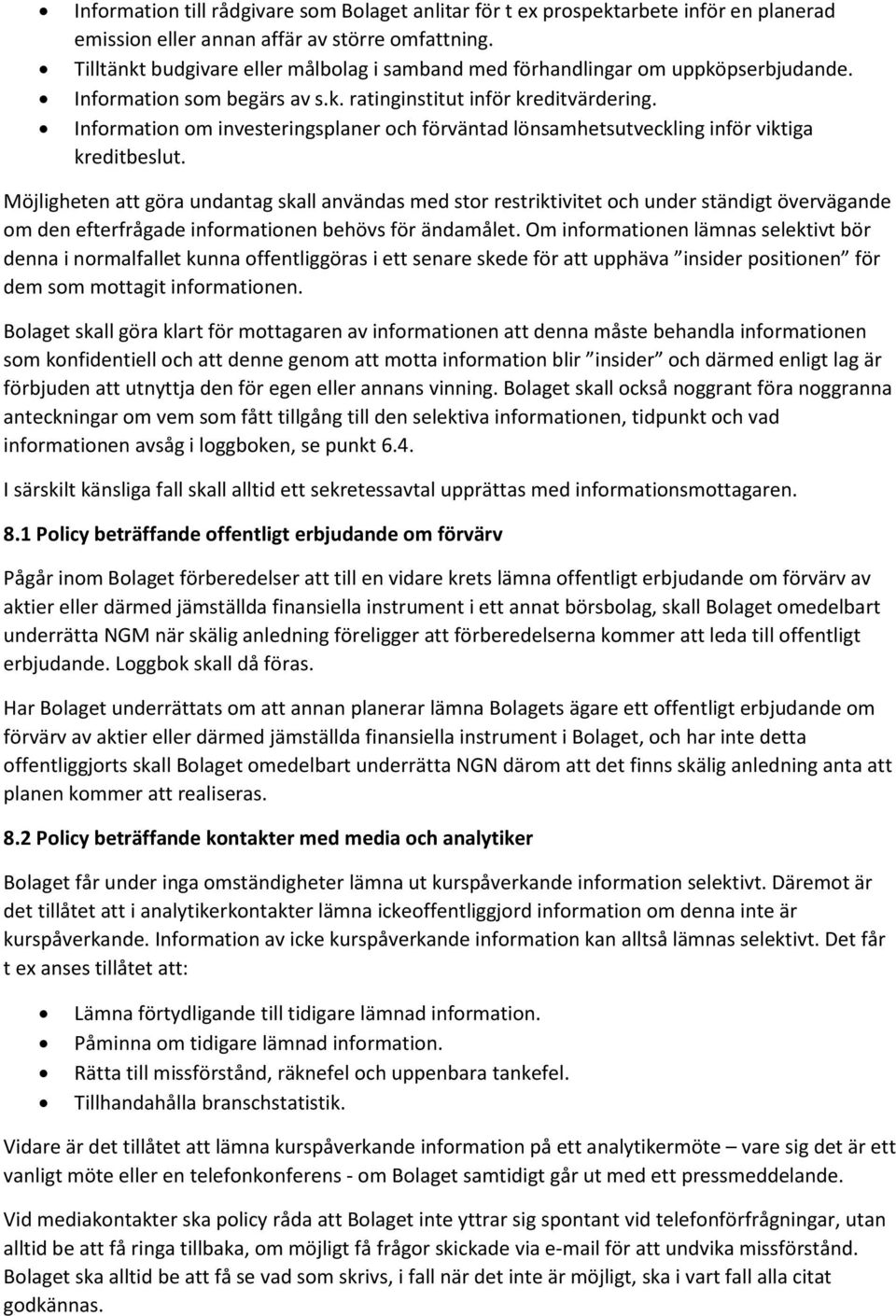 Information om investeringsplaner och förväntad lönsamhetsutveckling inför viktiga kreditbeslut.