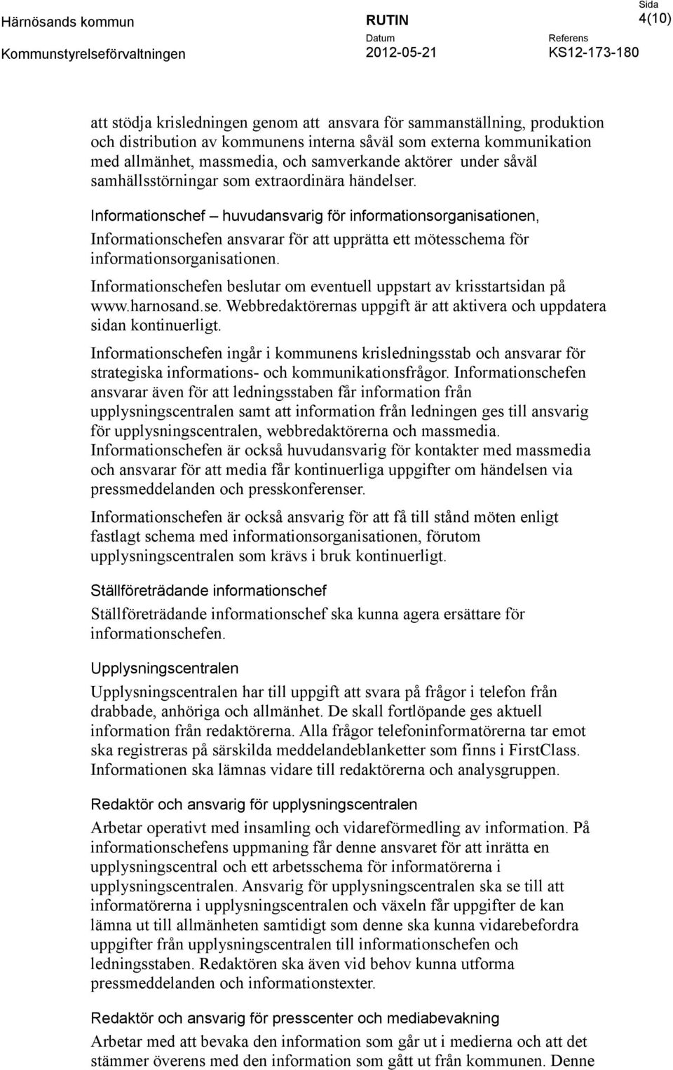 Informationschef huvudansvarig för informationsorganisationen, Informationschefen ansvarar för att upprätta ett mötesschema för informationsorganisationen.