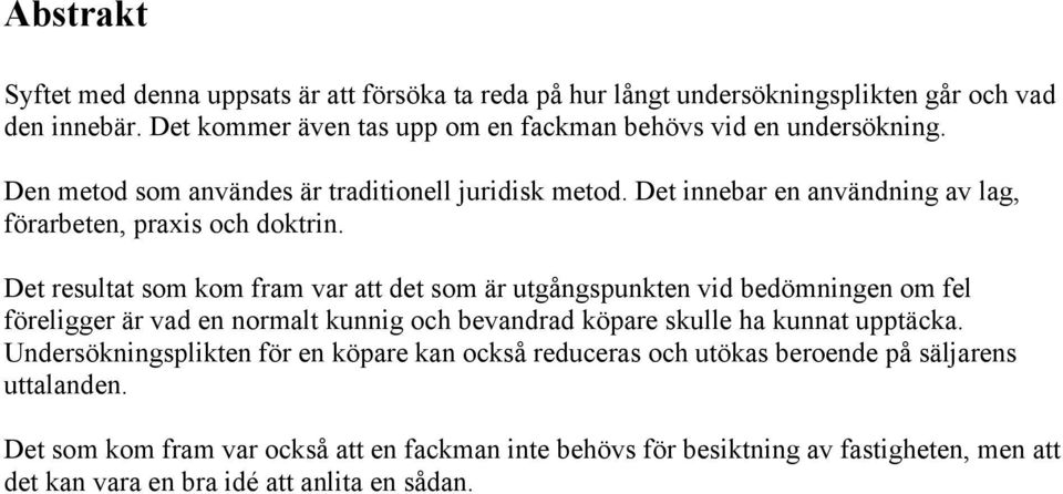 Det innebar en användning av lag, förarbeten, praxis och doktrin.