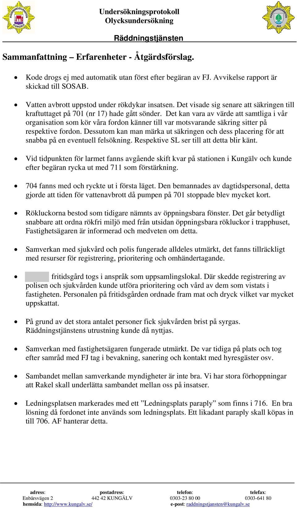 Det kan vara av värde att samtliga i vår organisation som kör våra fordon känner till var motsvarande säkring sitter på respektive fordon.