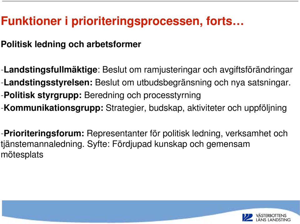 -Politisk styrgrupp: Beredning och processtyrning -Kommunikationsgrupp: Strategier, budskap, aktiviteter och uppföljning