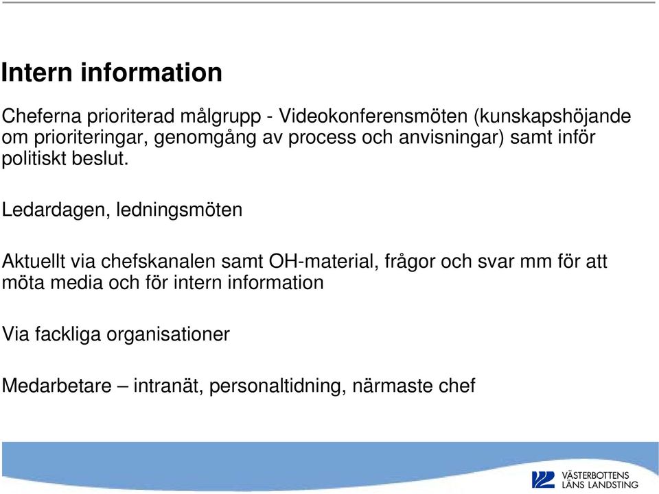 Ledardagen, ledningsmöten Aktuellt via chefskanalen samt OH-material, frågor och svar mm för att