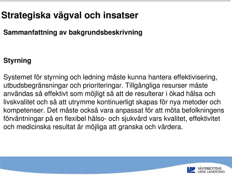 Tillgängliga resurser måste användas så effektivt som möjligt så att de resulterar i ökad hälsa och livskvalitet och så att utrymme