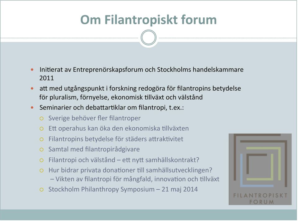 : Sverige behöver fler filantroper E" operahus kan öka den ekonomiska 8llväxten Filantropins betydelse för städers a"rak8vitet Samtal med