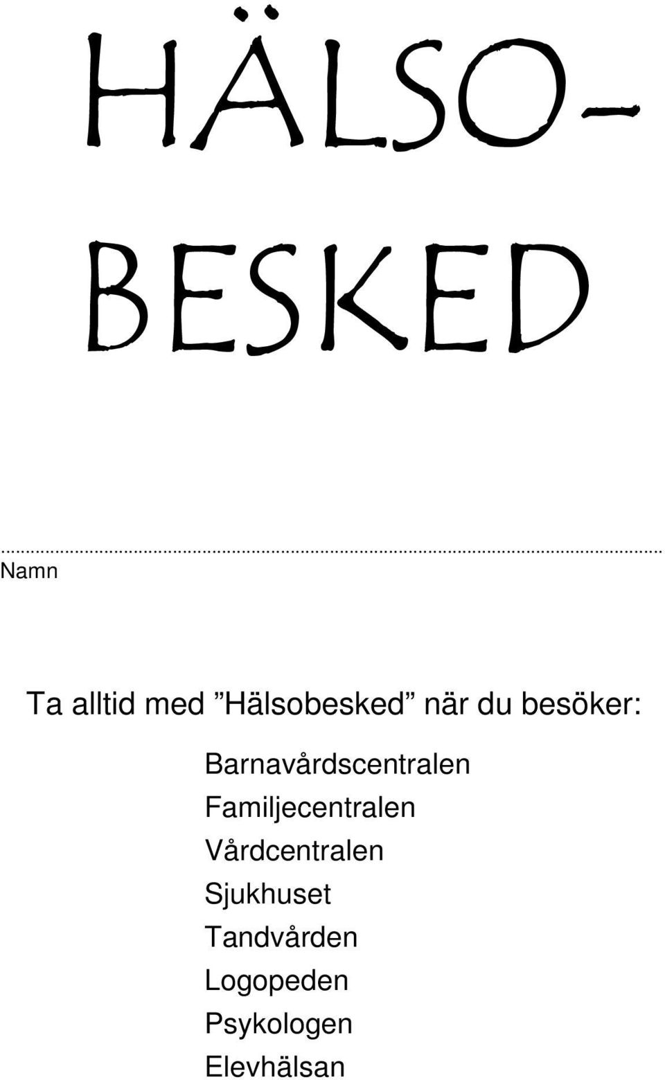 besöker: Barnavårdscentralen