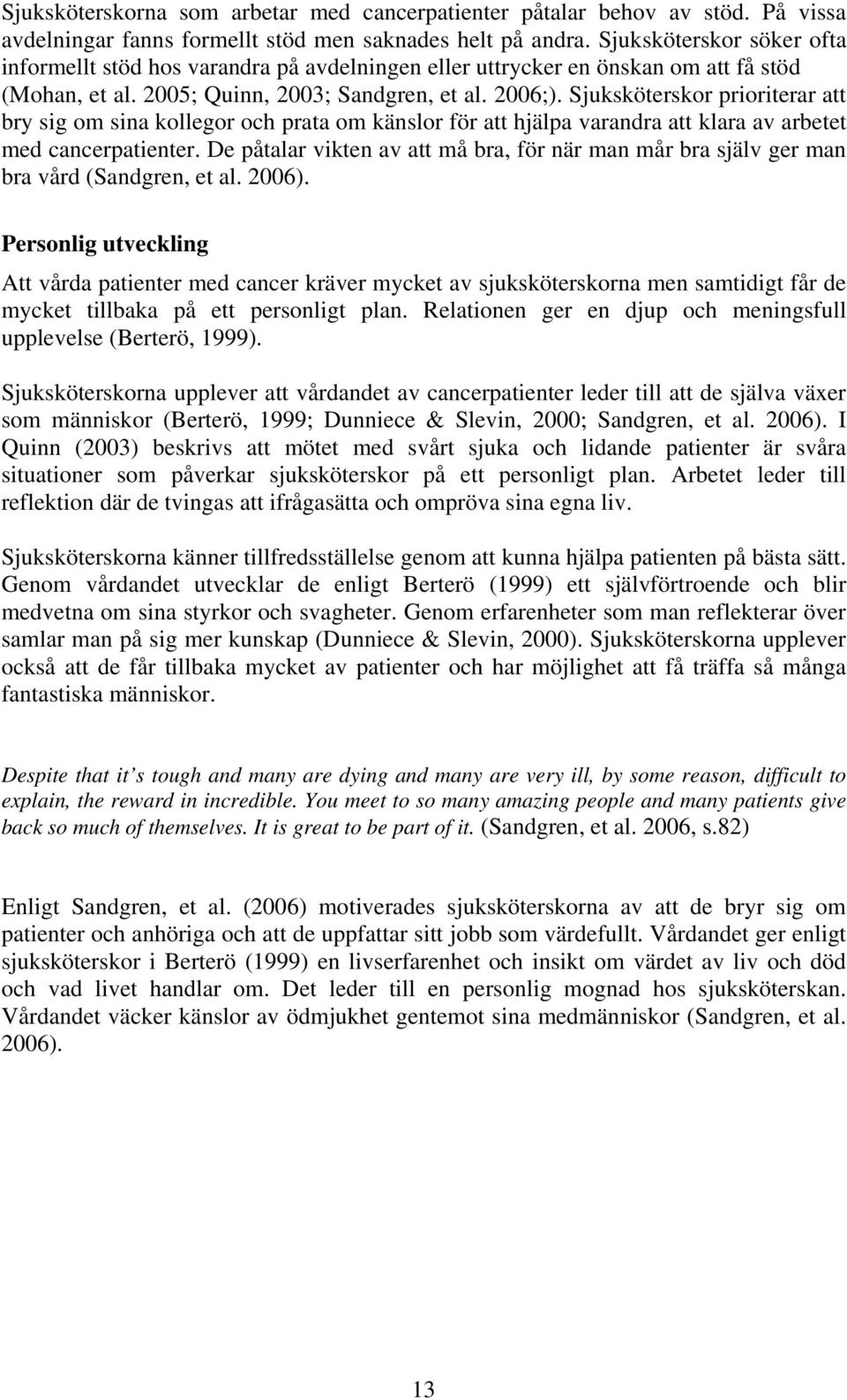 Sjuksköterskor prioriterar att bry sig om sina kollegor och prata om känslor för att hjälpa varandra att klara av arbetet med cancerpatienter.