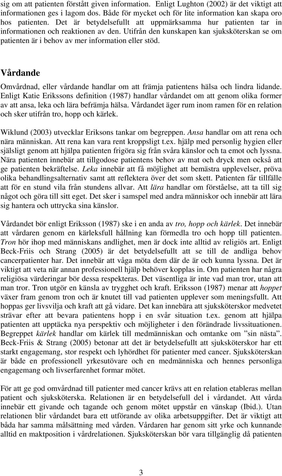 Vårdande Omvårdnad, eller vårdande handlar om att främja patientens hälsa och lindra lidande.