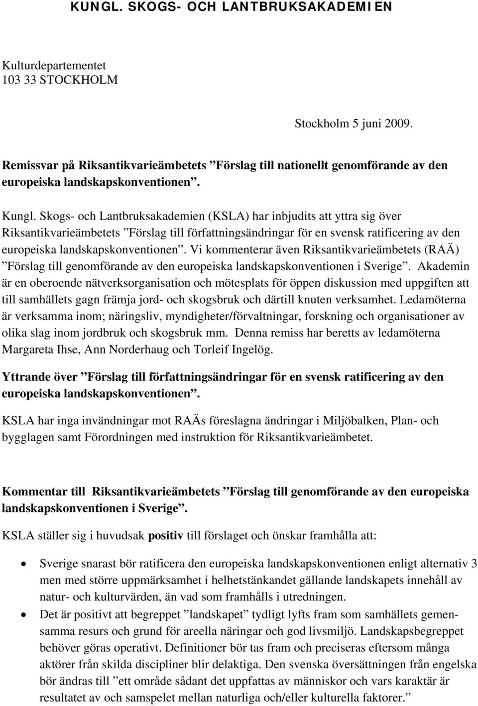 Skogs- och Lantbruksakademien (KSLA) har inbjudits att yttra sig över Riksantikvarieämbetets Förslag till författningsändringar för en svensk ratificering av den europeiska landskapskonventionen.