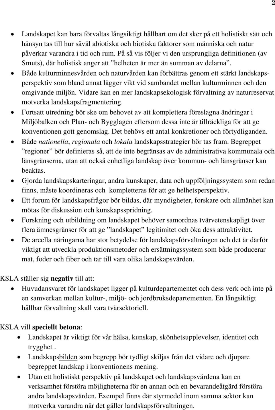 Både kulturminnesvården och naturvården kan förbättras genom ett stärkt landskapsperspektiv som bland annat lägger vikt vid sambandet mellan kulturminnen och den omgivande miljön.