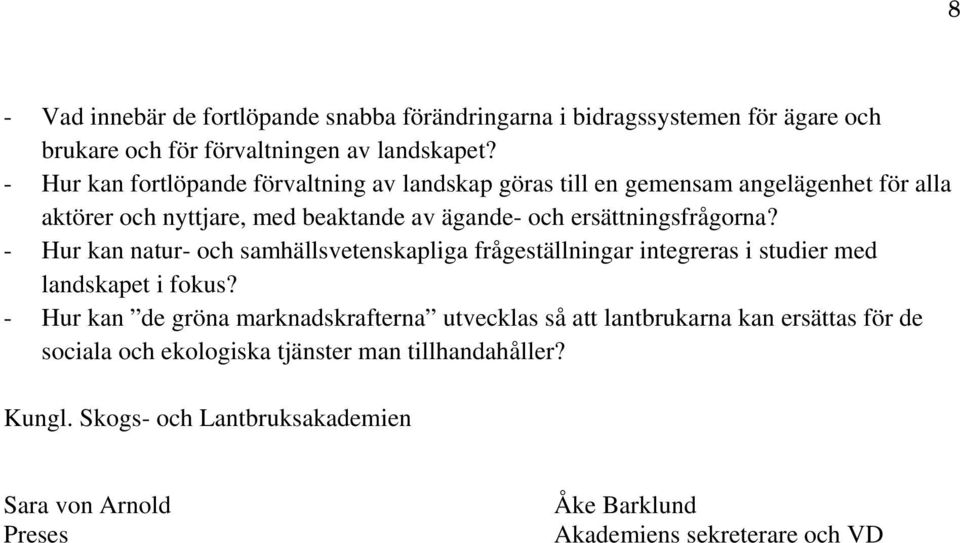 ersättningsfrågorna? - Hur kan natur- och samhällsvetenskapliga frågeställningar integreras i studier med landskapet i fokus?