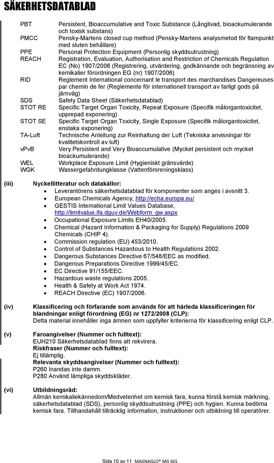 Regulation EC (No) 1907/2006 (Registrering, utvärdering, godkännande och begränsning av kemikalier förordningen EG (nr) 1907/2006) Reglement International concernant le transport des marchandises