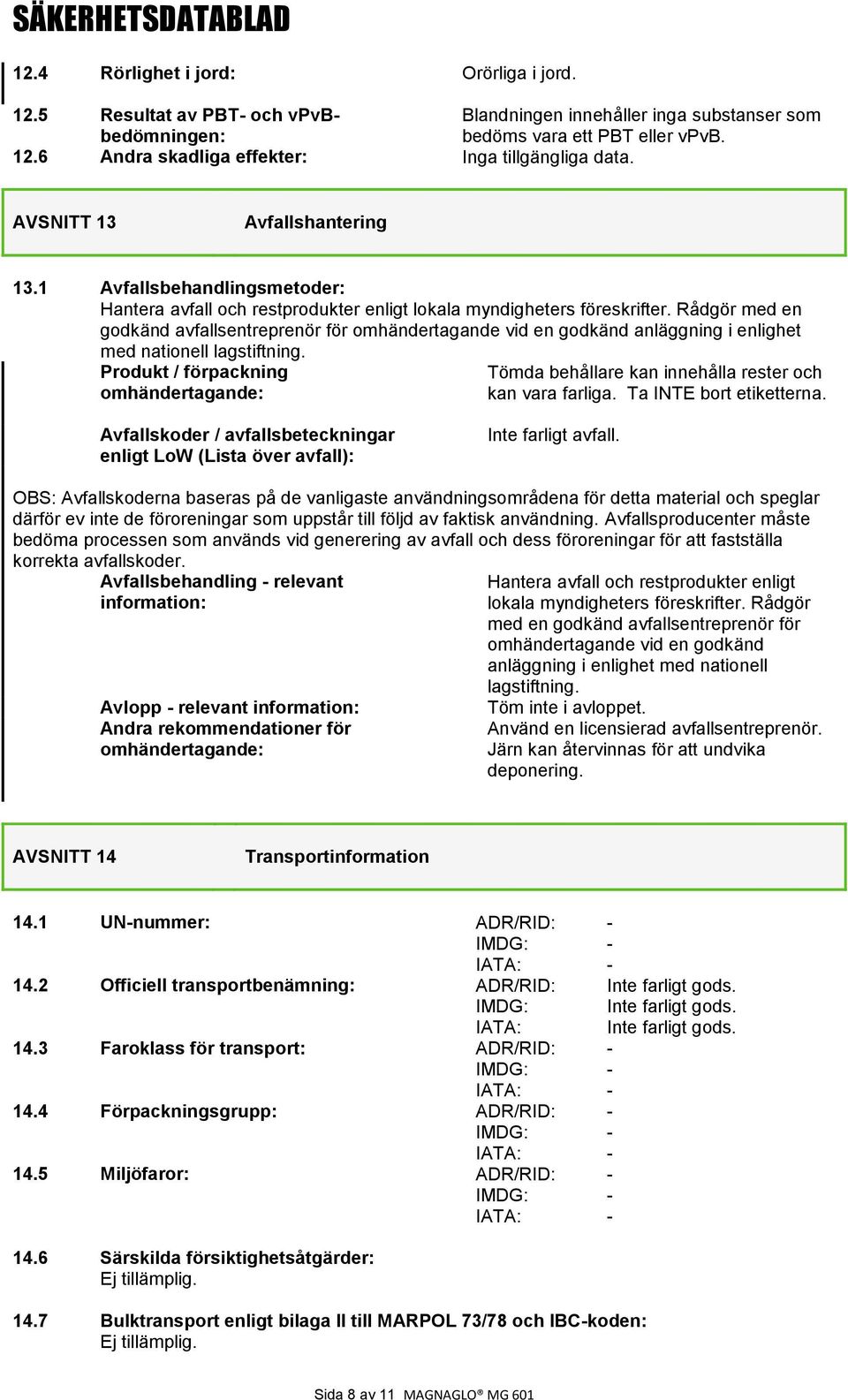 Rådgör med en godkänd avfallsentreprenör för omhändertagande vid en godkänd anläggning i enlighet med nationell lagstiftning.