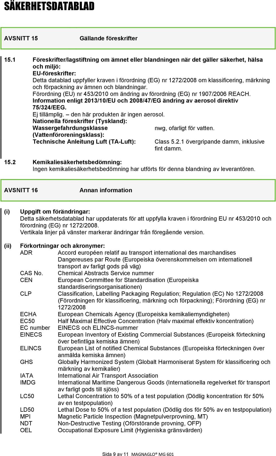 märkning och förpackning av ämnen och blandningar. Förordning (EU) nr 453/2010 om ändring av förordning (EG) nr 1907/2006 REACH.