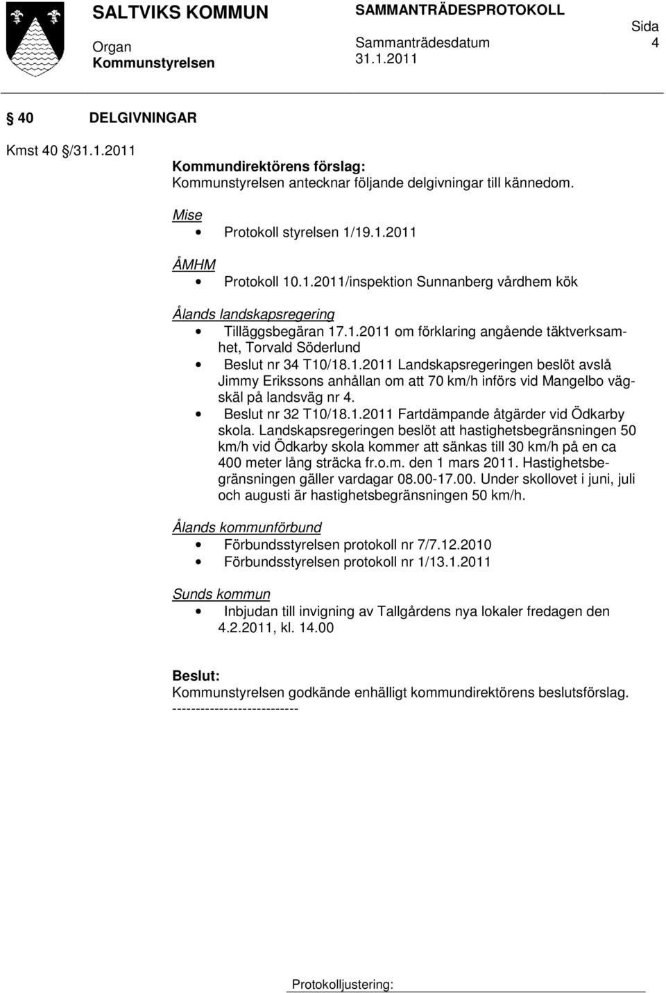 Beslut nr 32 T10/18.1.2011 Fartdämpande åtgärder vid Ödkarby skola.