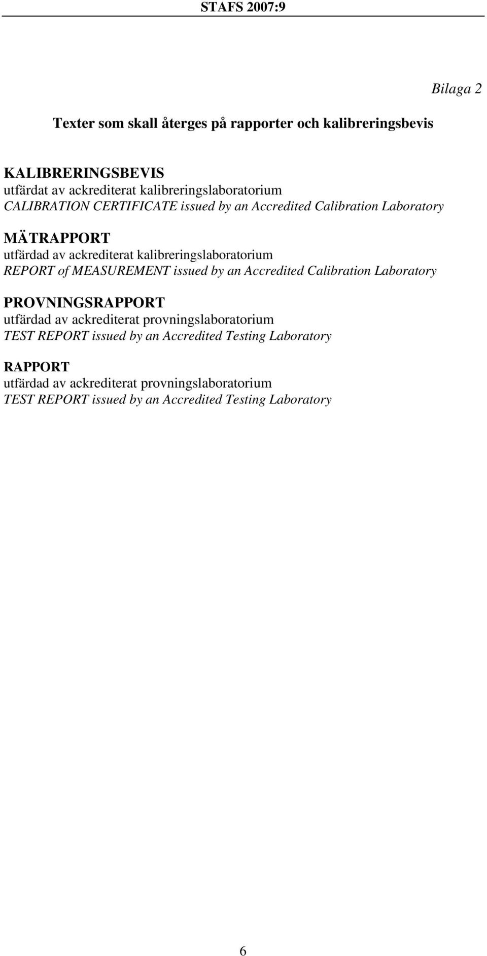 MEASUREMENT issued by an Accredited Calibration Laboratory PROVNINGSRAPPORT utfärdad av ackrediterat provningslaboratorium TEST REPORT issued