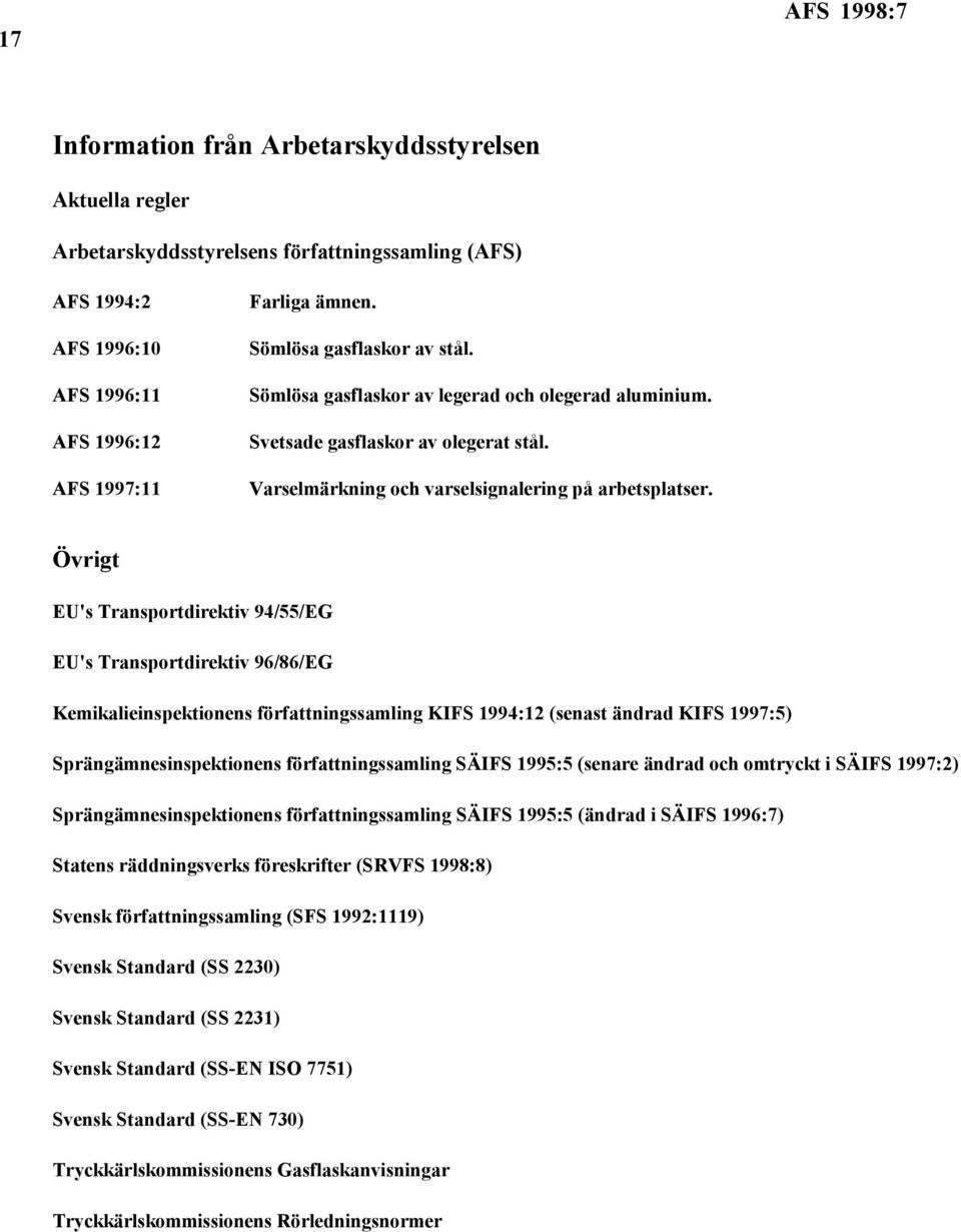 Övrigt EU's Transportdirektiv 94/55/EG EU's Transportdirektiv 96/86/EG Kemikalieinspektionens författningssamling KIFS 1994:12 (senast ändrad KIFS 1997:5) Sprängämnesinspektionens författningssamling