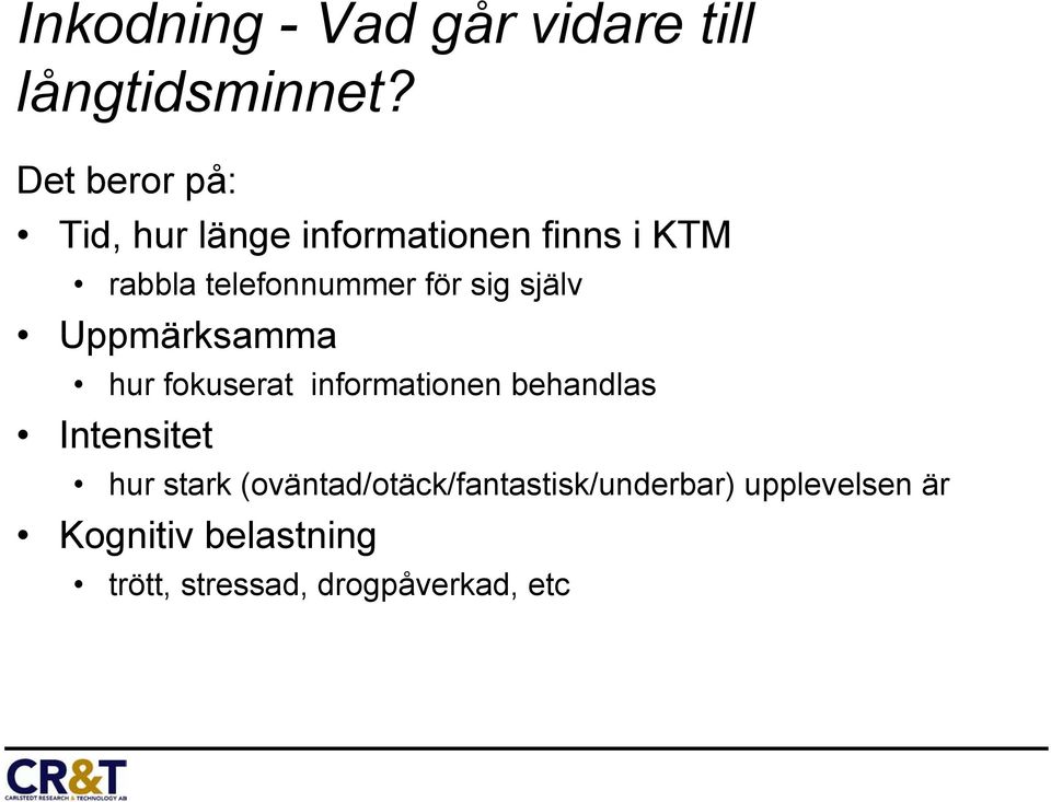 för sig själv Uppmärksamma hur fokuserat informationen behandlas Intensitet