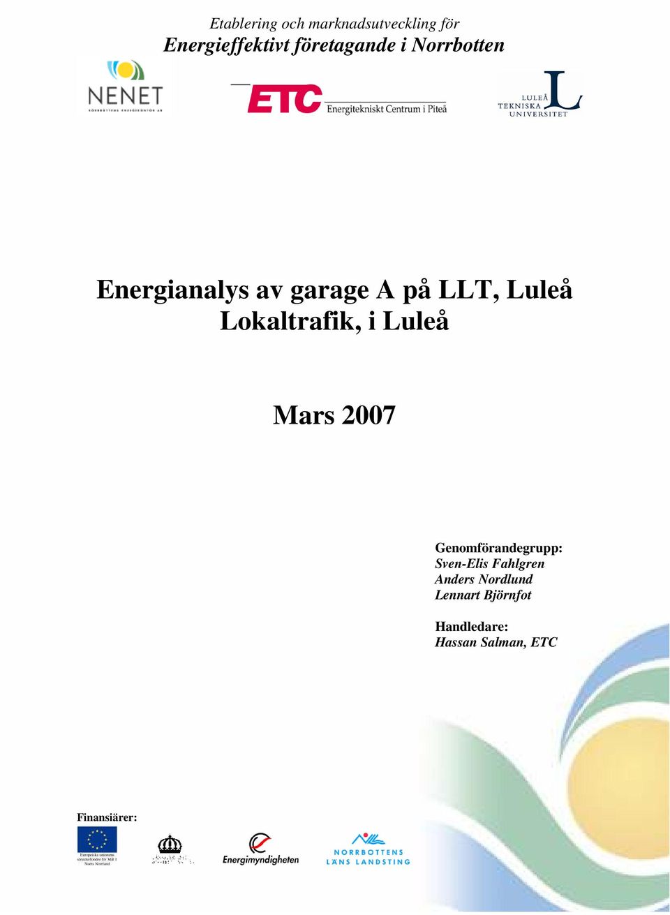 i Luleå Mars 2007 Genomförandegrupp: Sven-Elis Fahlgren Anders