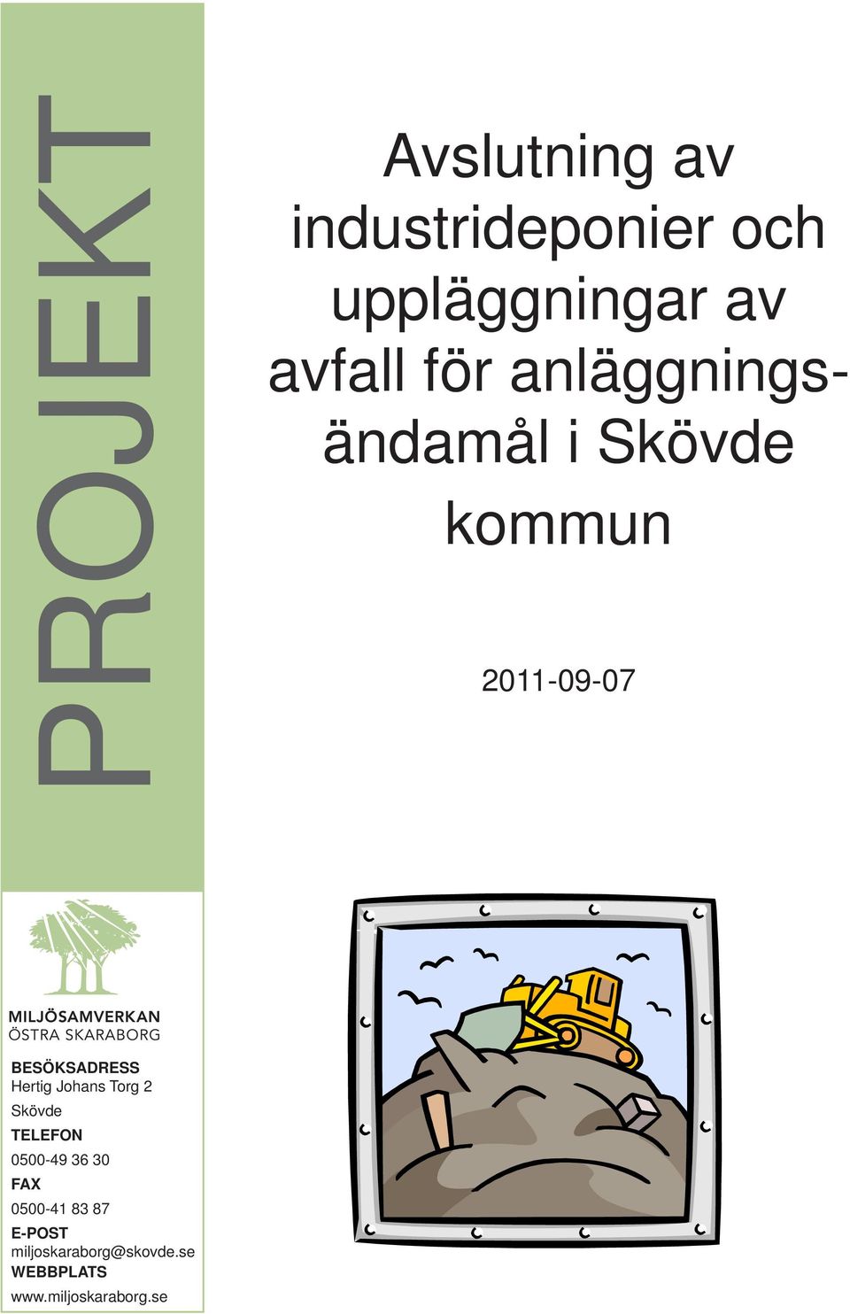 BESÖKSADRESS Hertig Johans Torg 2 Skövde TELEFON 0500-49 36 30