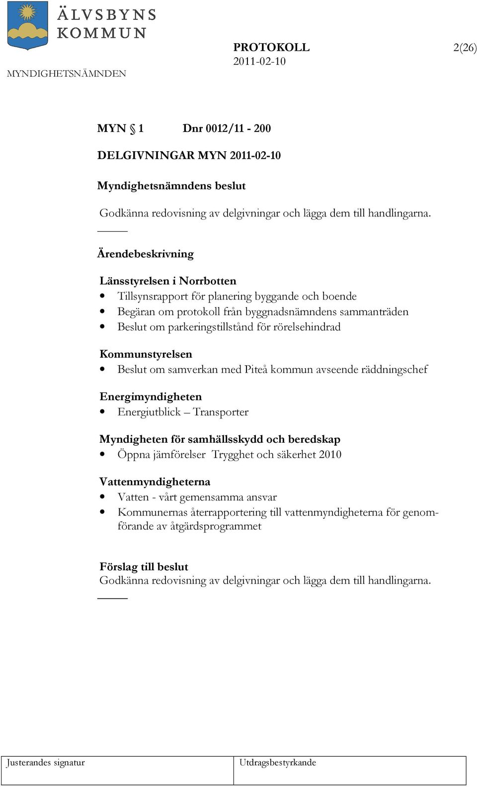 Kommunstyrelsen Beslut om samverkan med Piteå kommun avseende räddningschef Energimyndigheten Energiutblick Transporter Myndigheten för samhällsskydd och beredskap Öppna jämförelser