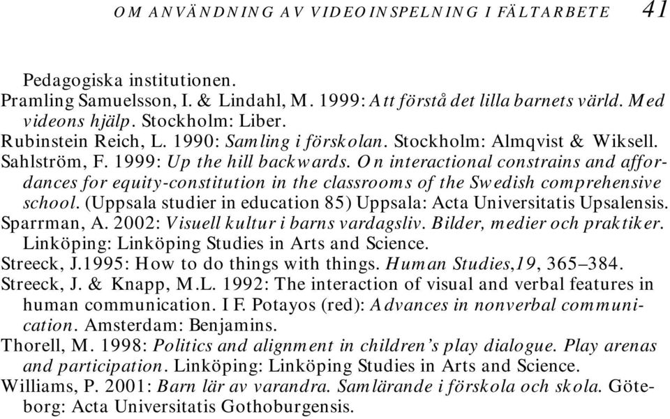On interactional constrains and affordances for equity-constitution in the classrooms of the Swedish comprehensive school. (Uppsala studier in education 85) Uppsala: Acta Universitatis Upsalensis.