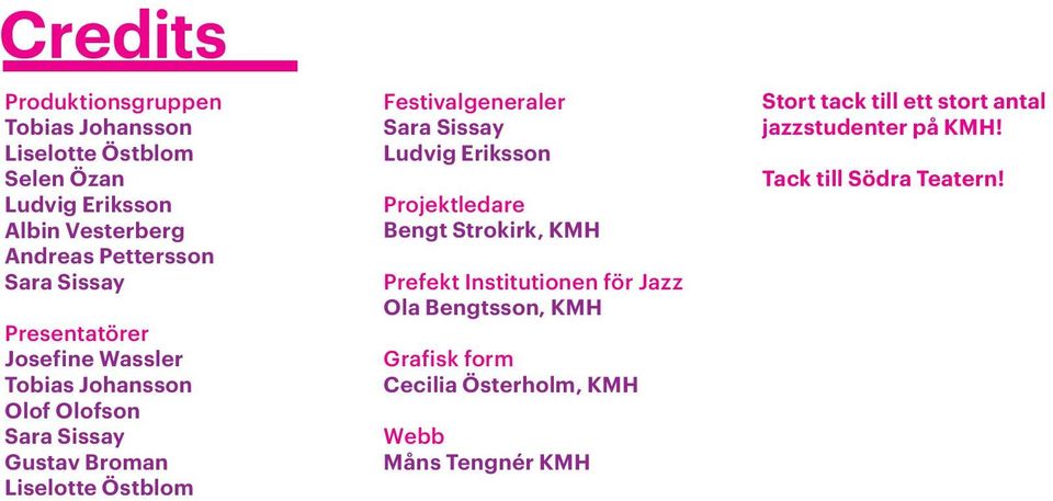 Festivalgeneraler Sara Sissay Ludvig Eriksson Projektledare Bengt Strokirk, KMH Prefekt Institutionen för Jazz Ola Bengtsson,