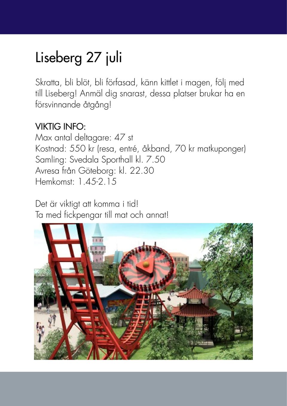 Max antal deltagare: 47 st Kostnad: 550 kr (resa, entré, åkband, 70 kr matkuponger) Samling: Svedala