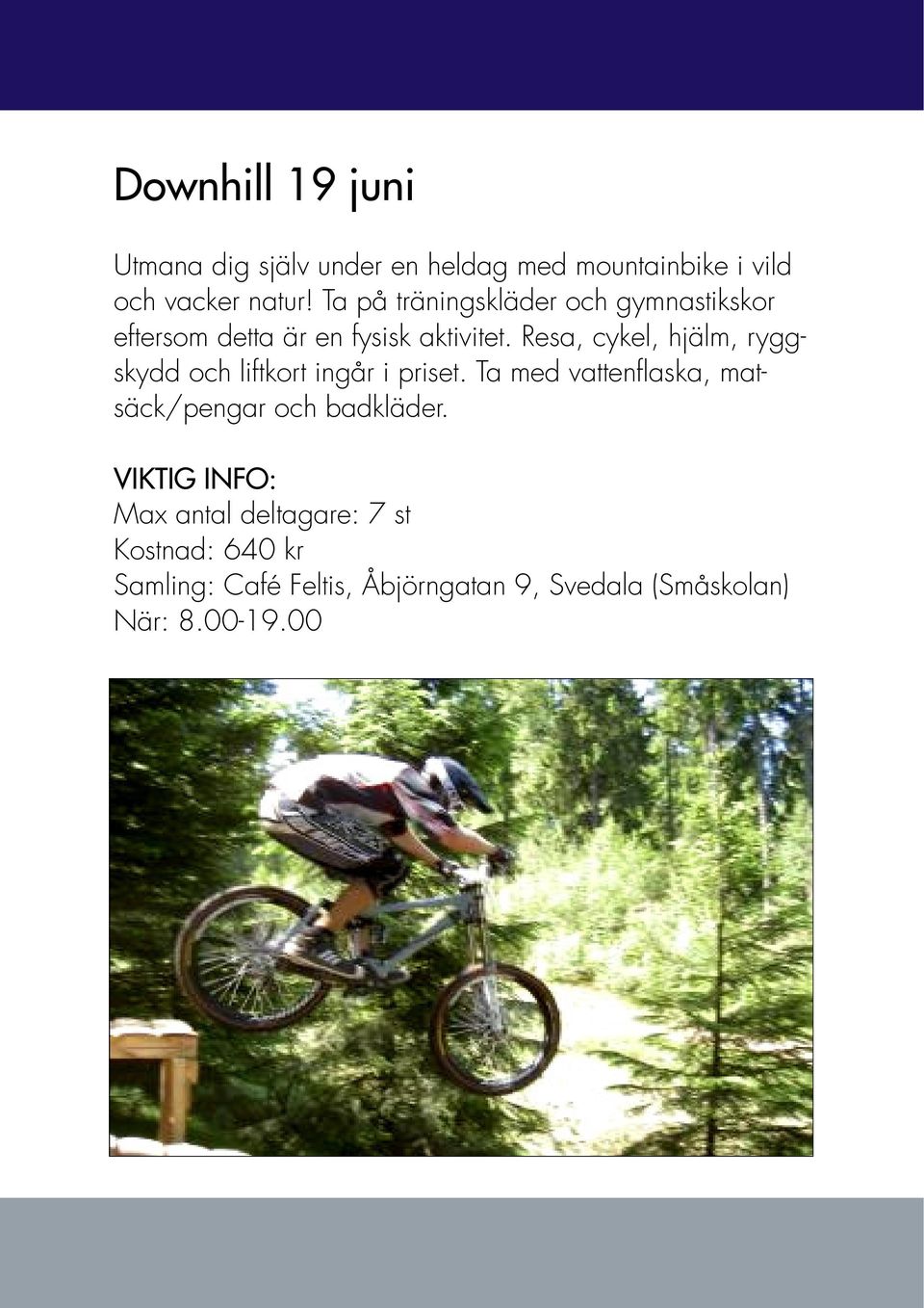 Resa, cykel, hjälm, ryggskydd och liftkort ingår i priset.