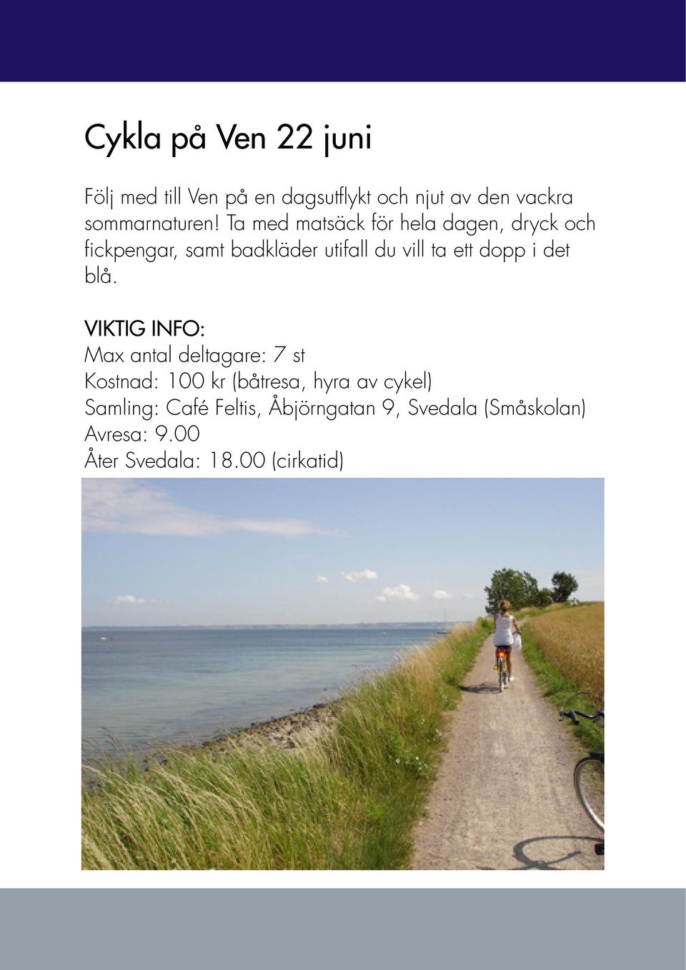 Ta med matsäck för hela dagen, dryck och fickpengar, samt badkläder utifall