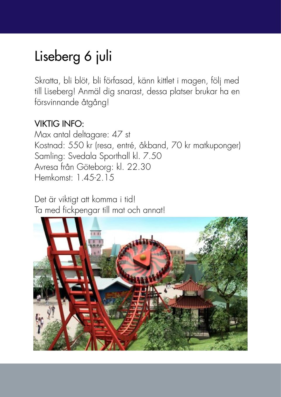 Max antal deltagare: 47 st Kostnad: 550 kr (resa, entré, åkband, 70 kr matkuponger) Samling: Svedala