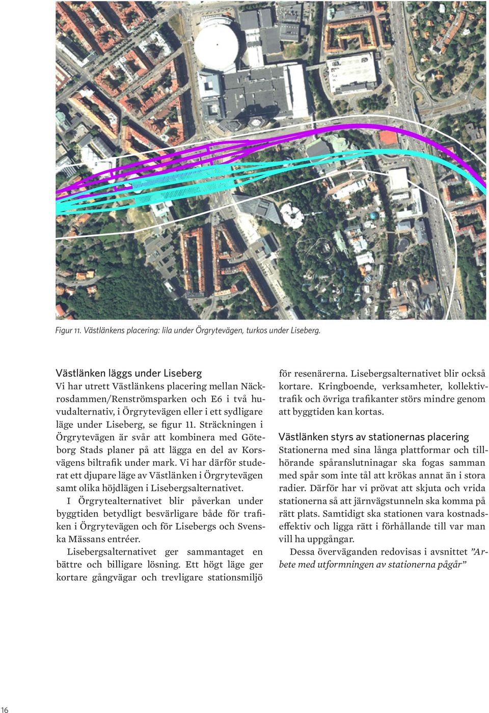 figur 11. Sträckningen i Örgrytevägen är svår att kombinera med Göteborg Stads planer på att lägga en del av Korsvägens biltrafik under mark.