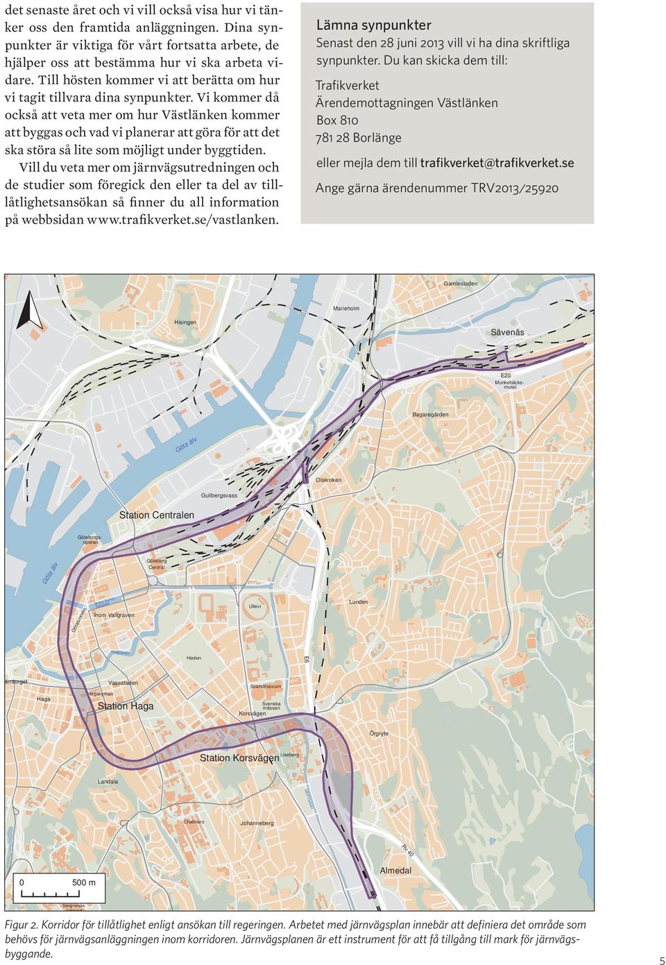 Vi kommer då också att veta mer om hur Västlänken kommer att byggas och vad vi planerar att göra för att det ska störa så lite som möjligt under byggtiden.