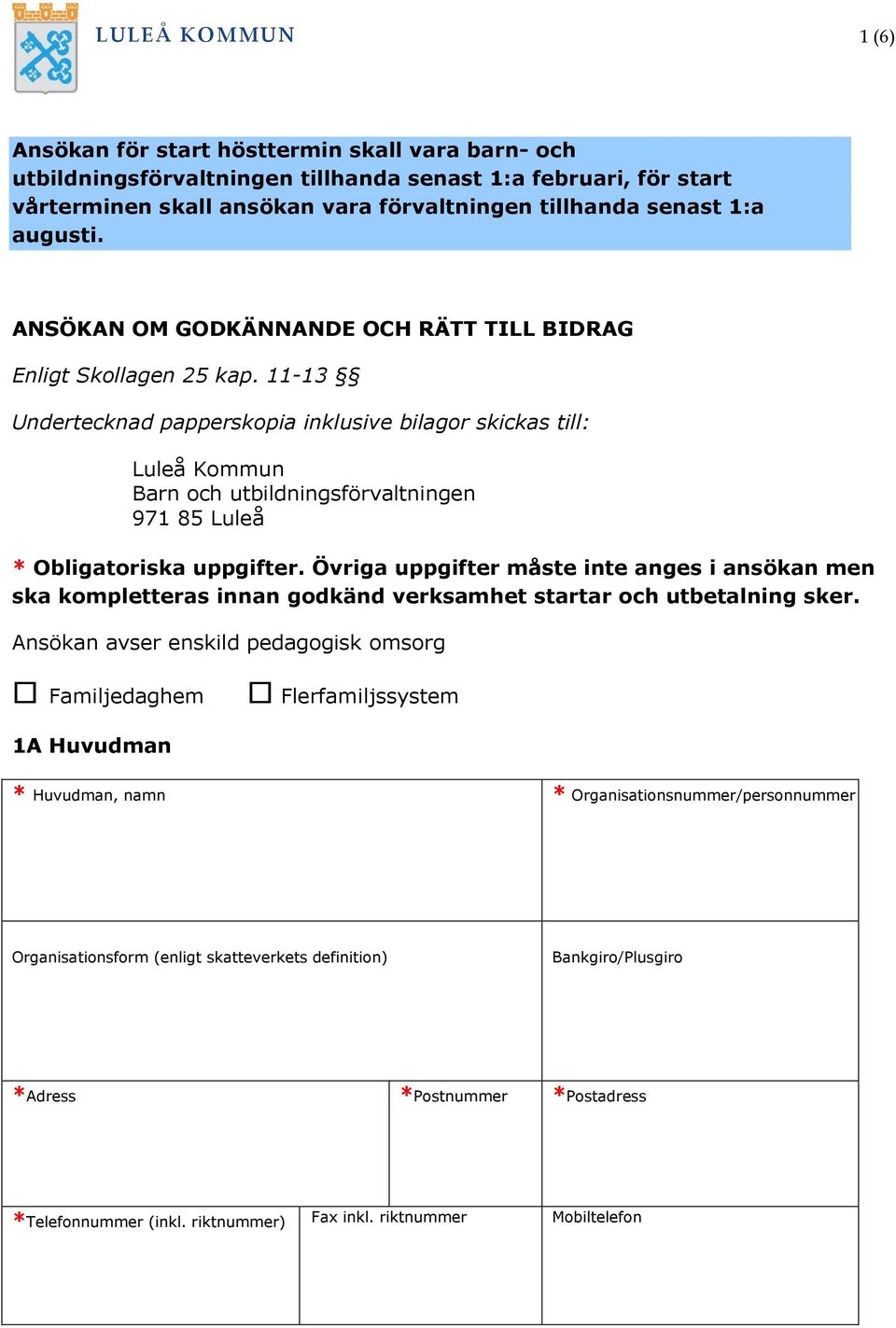 11-13 Undertecknad papperskopia inklusive bilagor skickas till: Luleå Kommun Barn och utbildningsförvaltningen 971 85 Luleå * Obligatoriska uppgifter.