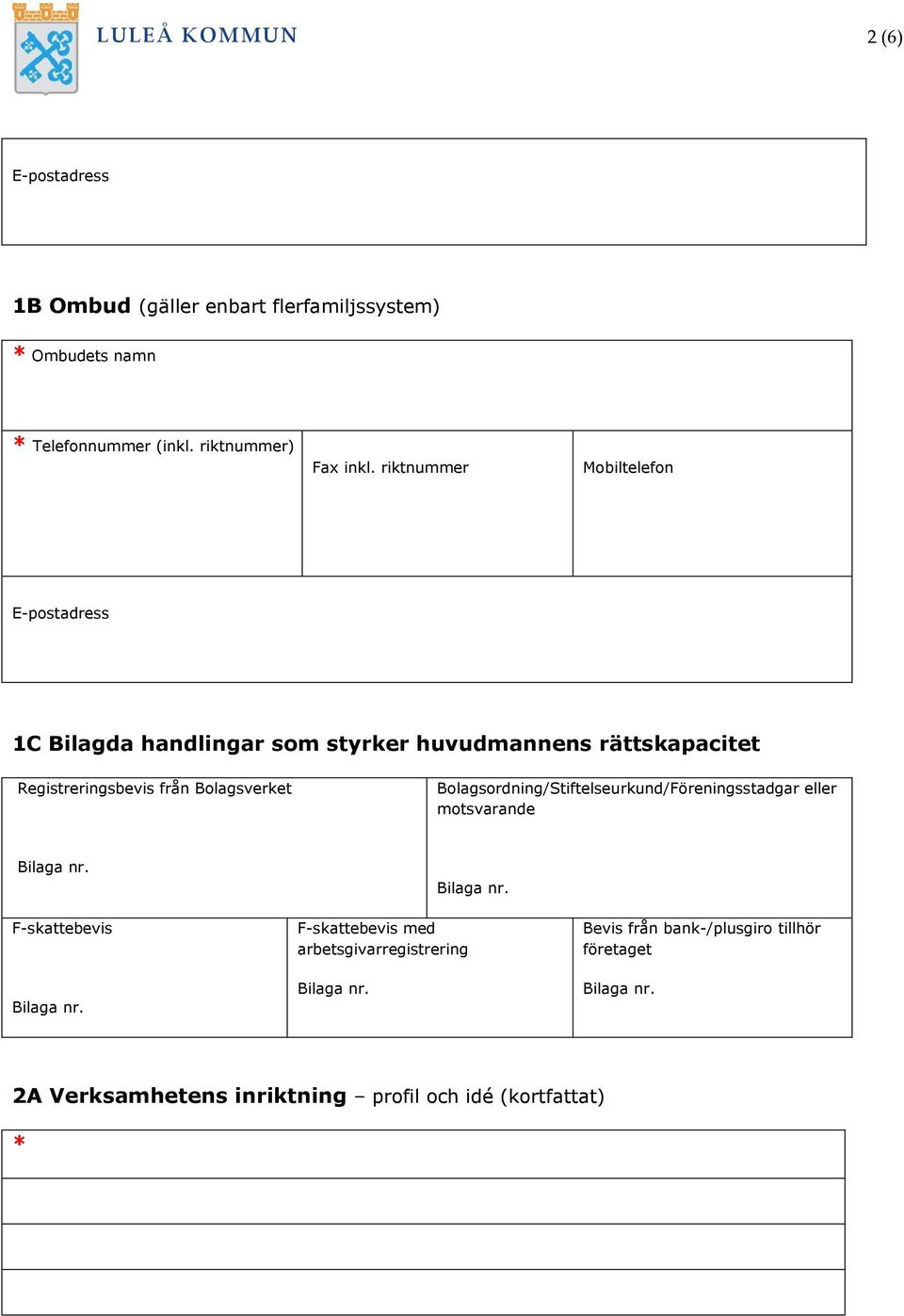 riktnummer Mobiltelefon E-postadress 1C Bilagda handlingar som styrker huvudmannens rättskapacitet Registreringsbevis från