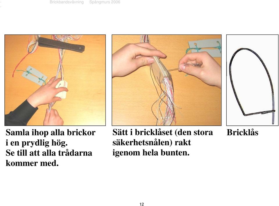 Sätt i bricklåset (den stora