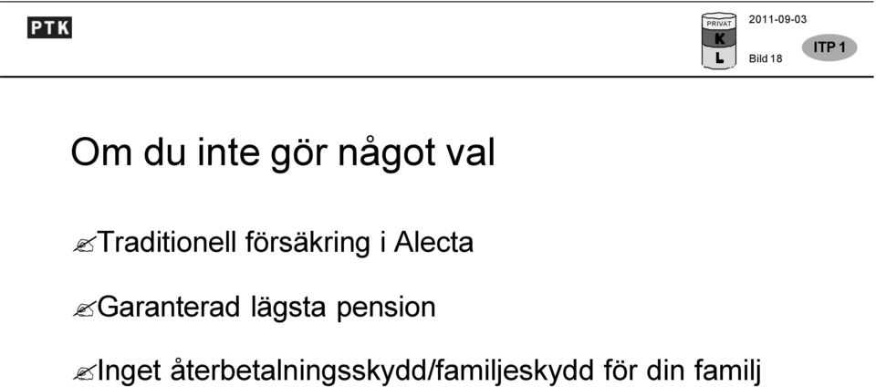 Garanterad lägsta pension Inget