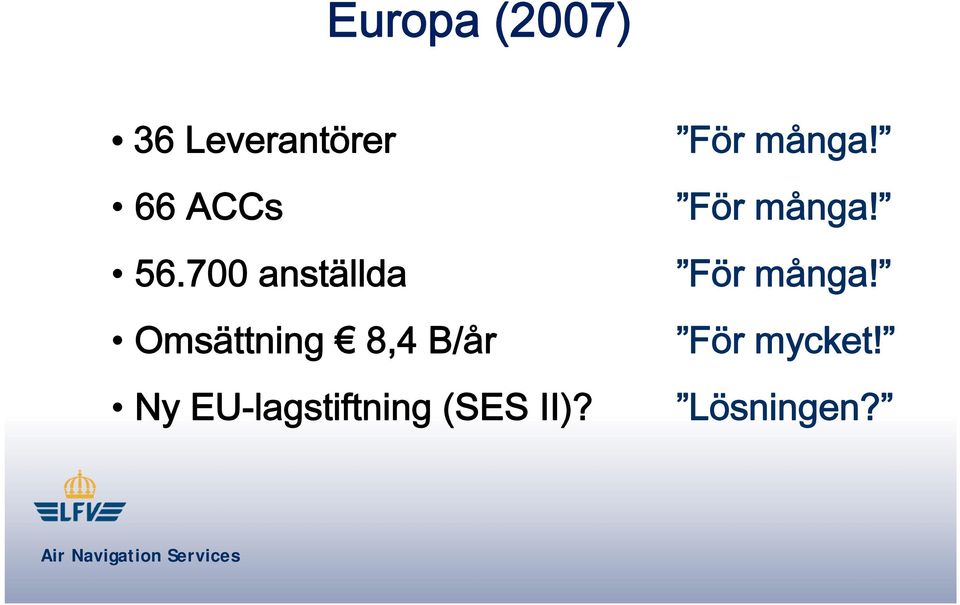 EU-lagstiftning (SES II)? För många!