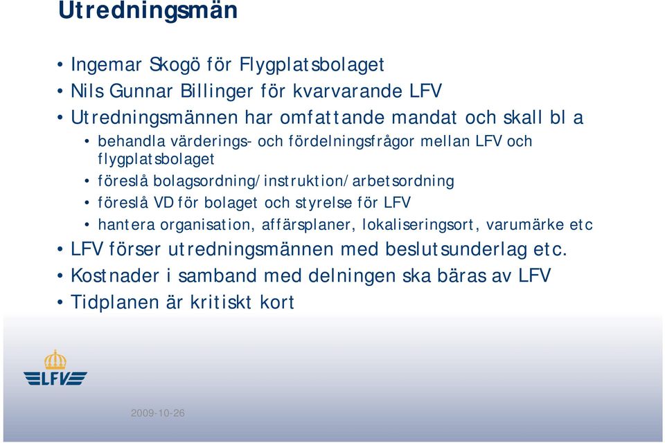 bolagsordning/instruktion/arbetsordning föreslå VD för bolaget och styrelse för LFV hantera organisation, affärsplaner,