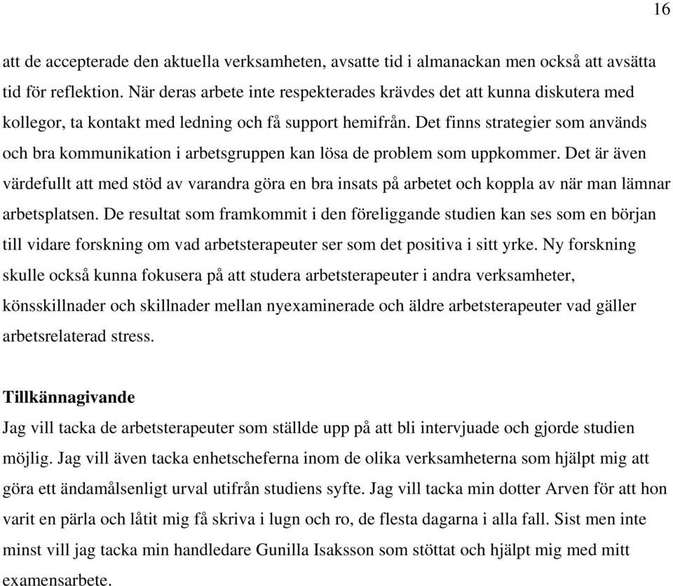 Det finns strategier som används och bra kommunikation i arbetsgruppen kan lösa de problem som uppkommer.