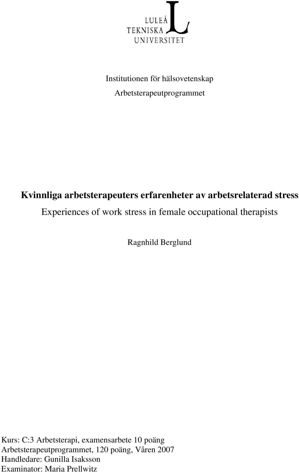 therapists Ragnhild Berglund Kurs: C:3 Arbetsterapi, examensarbete 10 poäng