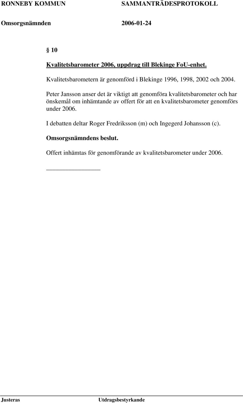 Peter Jansson anser det är viktigt att genomföra kvalitetsbarometer och har önskemål om inhämtande av